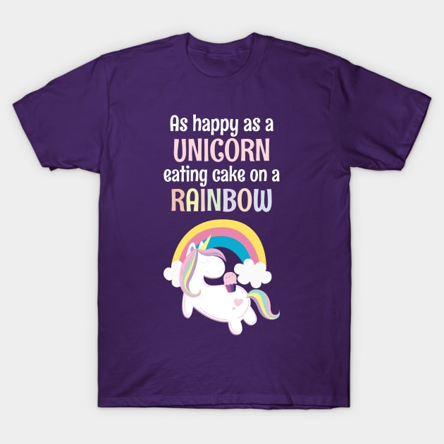 As Happy As A Unicorn Eating Cake On A Rainbow T-Shirt by Tracy